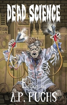 Dead Science: A Zombie Anthology edited by A.P. Fuchs