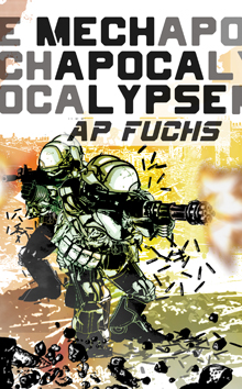 Mechapocalypse: A Military Science Fiction Thriller by A.P. Fuchs