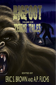 Bigfoot Terror Tales: Scary Stories of Sasquatch Horror Vol. 1 edited by Eric S. Brown and A.P. Fuchs Front Cover