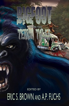Bigfoot Terror Tales Vol. 2: More Scary Stories of Sasquatch Horror edited by Eric S. Brown and A.P. Fuchs Front Cover