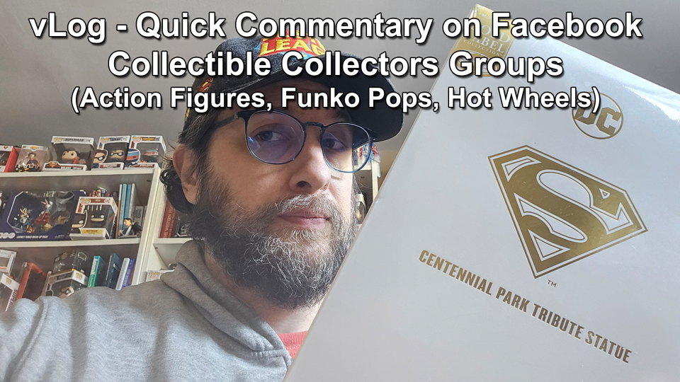 vLog - Quick Commentary on Facebook Collectible Collectors Groups Action Figures Funko Pops Hot Wheels