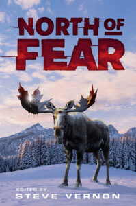 North of Fear: An Anthology of Cold-Blooded Canadian Horror edited by Steve Vernon (Limited Edition)